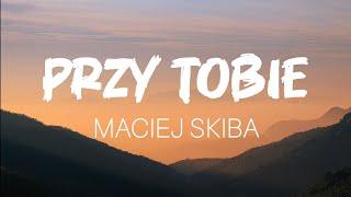 MACIEJ SKIBA PRZY TOBIE