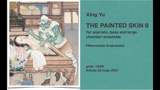 XING YU - The Painted Skin II, for soprano, bass and large chamber ensemble (2021)