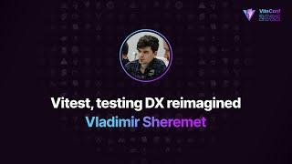 Vitest: testing DX reimagined, Vladimir, ViteConf 2022