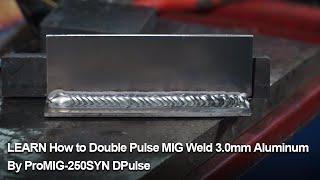 LEARN How to Double Pulse MIG Weld 3.0mm Aluminum By ProMIG-250SYN DPulse