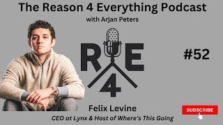 R4E #52 - Felix Levine - CEO at Lynx and Host of "Where's This Going"