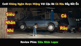 Cười Không Ngậm Được Miệng Với Cậu Bé Có Râu Đầy Bất Ổn | Review Phim Superlopez