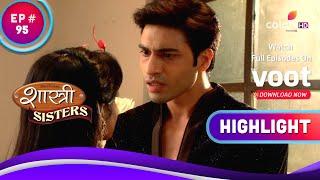 Rajat को लगा Shock | Shastri Sisters | शास्त्री सिस्टर्स | Highlight | Ep. 95