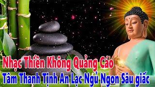 Nhạc Thiền Không Quảng Cáo - Tâm Thanh Tịnh An Lạc Ngủ Ngon Sâu giấc