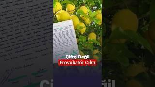 Çiftçi değil provokatör çıktı