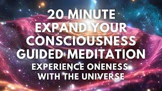 20 Minute Expand Your Consciousness Guided Meditation | Experience Oneness with the Universe