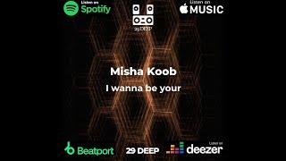 Misha Koob - I wanna be your (Original Mix)