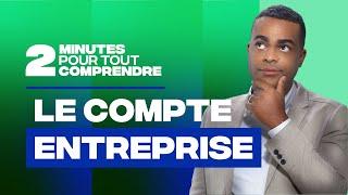 2 minutes pour tout comprendre - Le compte entreprise