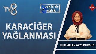 Karaciğer Yağlanması | Uzm. Dyt. Elif Melek Avcı Dursun | 8'de Sağlık