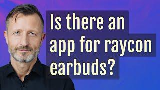 Is there an app for raycon earbuds?