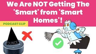 We are NOT Getting the 'Smart' From 'Smart Homes'!