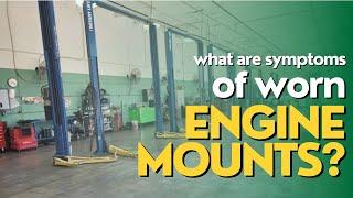 What are the symptoms of worn Engine Mounts?