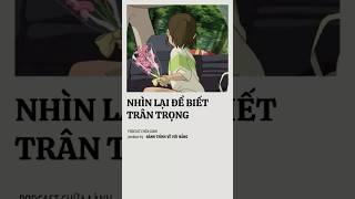 Nhìn lại để biết trân trọng | Podcast tâm sự chữa lành tâm hồn | Quà tặng cuộc sống #shorts