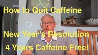 Quit Caffeine: New Year's Resolution - Four Years Caffeine Free!