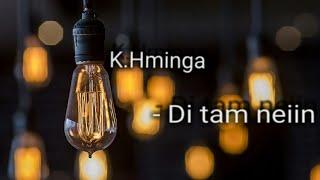 K.Hminga - Di tam neiin (Lyrics Video)