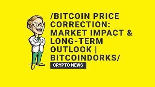 Bitcoin Price Correction: Market Impact & Long-Term Outlook | BitcoinDorks