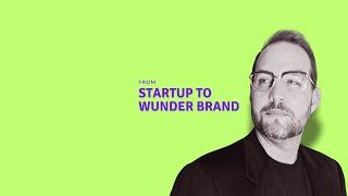 Welcome to From Startup to Wunderbrand