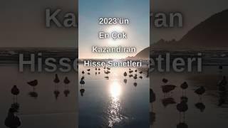 2023'ün En Çok Kazandıran Hisse Senetleri | 5 Hisse Senedi | Sizde Nasıl?  #borsa #2023 #parakazanma