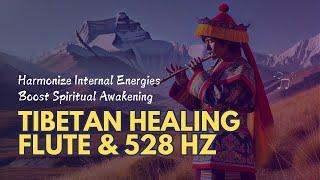 Boost Spiritual Awakening Tibetan Healing Flute Music with 528Hz