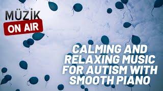 Calming and Relaxing Music for Autism with Smooth Piano