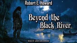Beyond the Black River by Robert E. Howard | Conan the Barbarian | Audiobook 