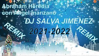 Abraham Heredia con Ángel manzano REMIX DJ SALVA JIMENEZ 2021 2022