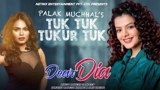 TUK TUK TUKUR TUK (Video) PALAK MUCHHAL | Mihika Kushwah | Ujjwal Sharma | DEAR DIA MOVIE