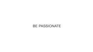 Be Passionate