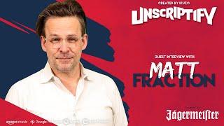 Unscripted With Matt Fraction | Unscriptify Podcast #110