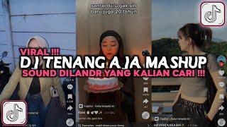 DJ TENANG AJA MASHUP SOUND DILANDR VIRAL TIKTOK 2024