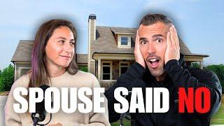 You Want To Invest Into Real Estate, But Your Spouse Says NO! Here's what to do