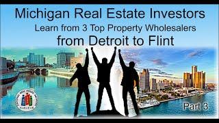 Michigan Real Estate Investors / Learn from 3 Top Property Wholesalers from Detroit to Flint 3 of 3