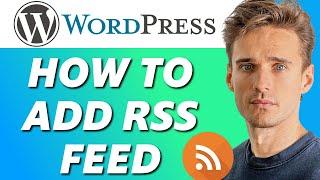 How to Add RSS Feed to Wordpress Website (Full Guide)