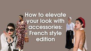 How to elevate your style with accessories | Classic French Style Edition