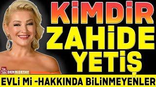 Zahide Yetiş Kimdir Kaç Yaşında Nereli?