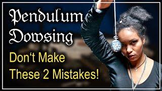 Pendulum Dowsing - Don't Make these 2 Mistakes!