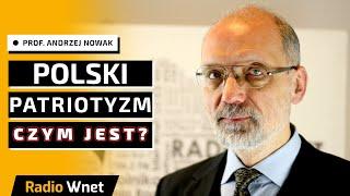 Prof. Andrzej Nowak: Czym jest polski patriotyzm? Jak odróżnić ten prawdziwy od tego fałszywego?