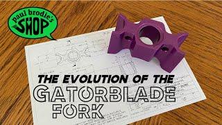 The evolution of the GATORBLADE FORK // paul brodie's shop