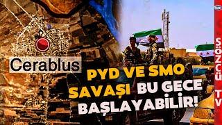 Cerablus'ta Sıcak Saatler! Suriye Milli Ordusu ve PYD Bu Gece Savaşabilir! Sözcü Ateş Hattında