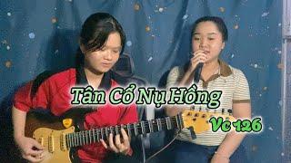 Tân cổ Nụ Hồng - Cẩm Tiên Đàn Guitar Phím Lõm & Hải Yến Trình Bày Vọng Cổ 126