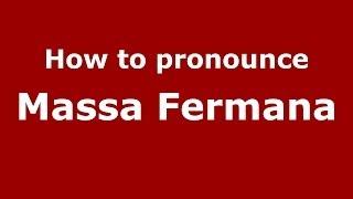 How to pronounce Massa Fermana (Italian/Italy) - PronounceNames.com