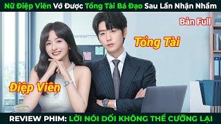 [Review Phim] Nữ Điệp Viên Vớ Được Tổng Tài Bá Đạo Sau Lần Nhận Nhầm | Tóm Tắt Phim Hay 2024