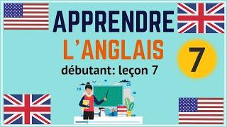 Apprendre l'anglais débutant leçon 7