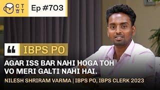 CTwT E703 - IBPS PO 2023 Topper Nilesh Shriram Varma | IBPS Clerk