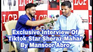 Sheraz Mahar Famous Tiktoker Interview By Mansoor Abro | Life Colors Production