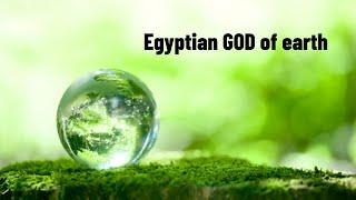 EGYPTIAN GOD GEB  : TRANSCENDING EARTH