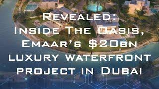 Revealed: Inside The Oasis, Emaar's $20BN luxury waterfront project in Dubai