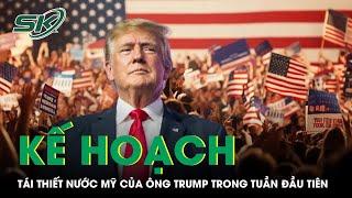 Ông Donald Trump và kế hoạch tái thiết nước Mỹ trong tuần đầu tiên nhậm chức | SKĐS