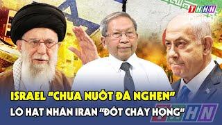 Thiếu tướng Lê Văn Cương: Lò hạt nhân của Iran “nướng chín” mưu đồ chiến thắng của Israel | BLQT