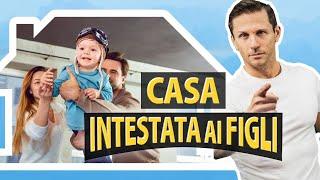 Come INTESTARE la CASA ai FIGLI | Avv. Angelo Greco